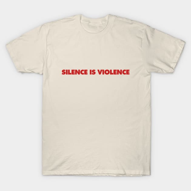 Silence Is Violence T-Shirt by koolpingu